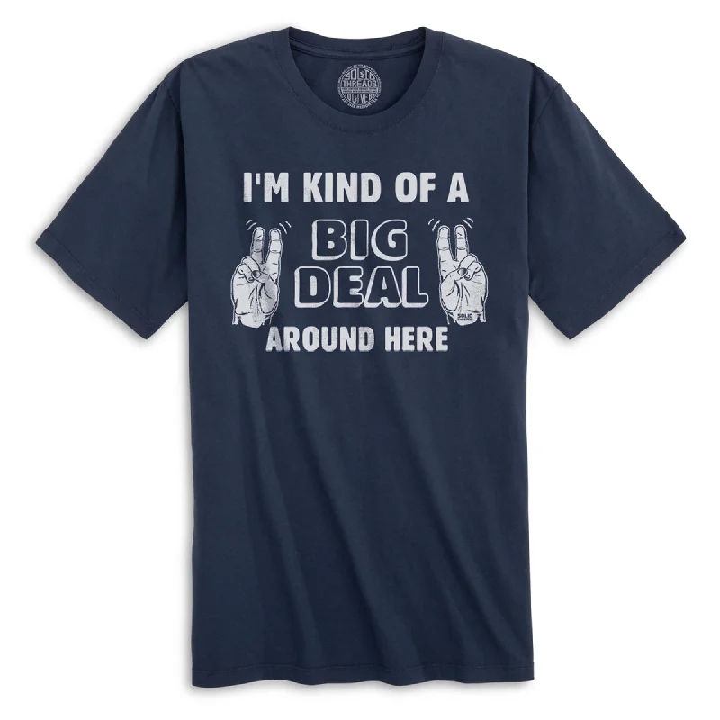 I'm Kind Of A Big Deal Around Here Organic Cotton T-shirt Fleece Nylon Spandex